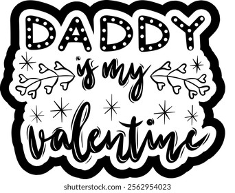 daddy is my valentine valentines day black vector graphic design and cut file