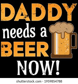 Daddy Needs A Beer t-shirt design ON DARK BACKGROUND