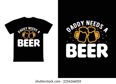 "Daddy Needs A Beer" typography vector father's quote t-shirt design.