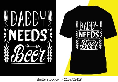 daddy needs beer typograpy t shirt design