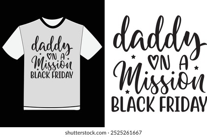 Daddy on A Mission Black Friday T-shirt , Typography T-shirt Design , Quotes T-shirt , Black Friday Vintage T-shirt , Birthday Gifts