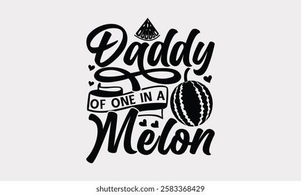 Daddy of one in a melon - Handwritten Watermelon Typography, Calligraphy Summer Design, Vector Sign T-shirt Prints