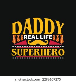 Daddy real life superhero - Daddy typographic quotes t shirt design vector.