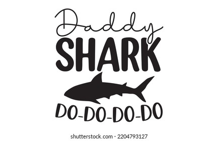 Daddy Shark Do-do-do-do - Happy Father's Day T-shirt And SVG Design, typography design, Father's day card, Good for t shirt, mug, svg, posters, textiles, Calligraphy graphic design, EPS, 10