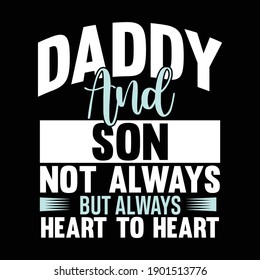 Daddy And Son Not Always But Always Heart To Heart, Father And Son T shirt Design