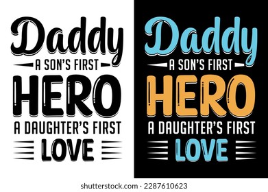 Daddy a son's first hero a daughter's first love - Father's day typographic t shirt or poster design