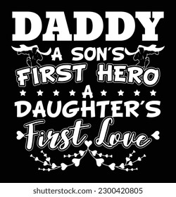 Daddy A son's first hero, a daughter's first love. Dad quotes design for t shirt stickers, mug, hat, and merchandise. Father's day typographic t shirt or poster design