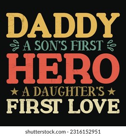 Daddy A Son's First Hero A Daughter's First Love, Father's day shirt print template Typography design, for Dad Daddy mama daughter grandma Boys Woman aunt Dad life child best Dad adorable shirt