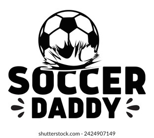 Daddy Svg,Soccer Day, Soccer Player Shirt, Gift For Soccer, Soccer Football, Sport Design Svg,Soccer Cut File,Soccer Ball, Soccer t-Shirt Design, European Football,  svg