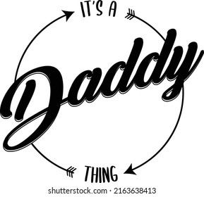 Its a daddy thing. a quote that shows a father son or daughter relationship. can be printed and worn by the dad to show how proud he is because of his child. printable motive.