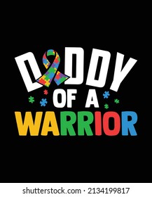 Daddy Of A Warrior Autism T-shirt Design, Typography Fathers Autistic Color Scheme Vector Design