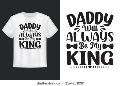 Daddy Will Always Be My King, T Shirt Design