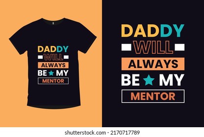 Daddy Will Always Be My Mentor Father quotes modern t- shirt design