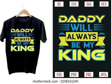 Daddy will always be my king T shirt design