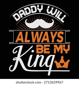 
Daddy Will Always Be My King T shirt Design Lover