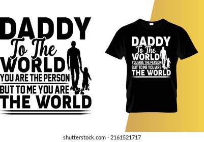 Daddy to the world you are the person but to me you are the world Father's Day T-Shirt Design.