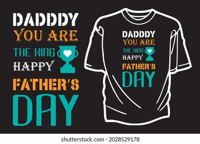 Daddy you are the King Happy Father’s Day- T Shirt Design Template Vector