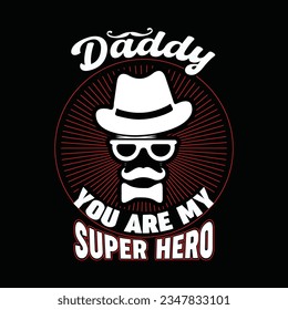 DADDY YOU ARE MY SUPPER HERO, Creative Fathers day t-shirt design.
