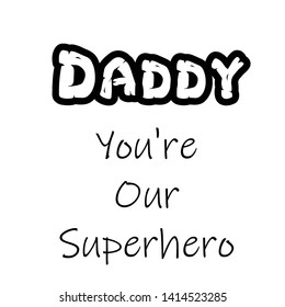 Daddy you are our superhero text, Fathers day special card, use as poster, flyer or  T shirt