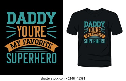 "Daddy you're my favorite superhero" fathers day quote t-shirt design.