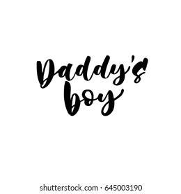 Daddy's boy. Hand lettering quotes to print on babies clothes, nursery decorations (bags, posters, invitations, cards, pillows, etc.). Vector illustration. Photo overlay.