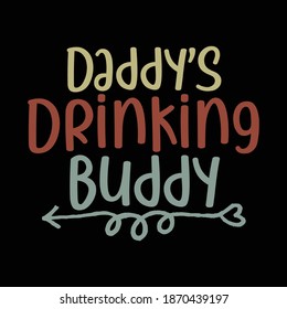 Daddy's Drinking Buddy. Typography Motivational Quotes Design, Printing For T shirt, Banner, Poster, Mug Etc, Vector Illustration svg