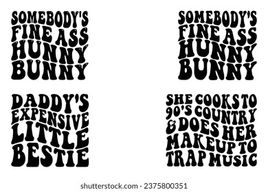 Daddy's Expensive little bestie, Somebody's Fine Ass hunky Bunny, She Cooks To 90s Country and Does Her Makeup To Trap Music retro wavy t-shirt svg