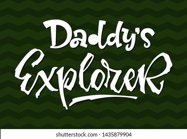 Daddy's Explorer quote. Simple baby shower hand drawn lettering vector logo phrase.  Script style text. Boy, girl card, poster, print, stiker, shirt design.