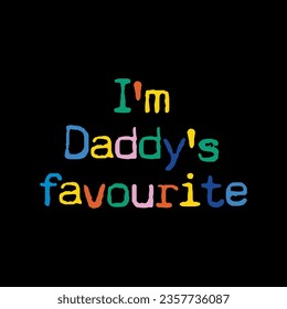 I'm daddy's favorite slogan for t shirt printing, tee graphic design.  