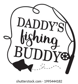 Daddy's Fishing Buddy Logo Inspirational Positive Quotes, Motivational, Typography, Lettering Design