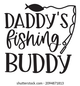 Daddy's Fishing Buddy Logo Inspirational Quotes Typography Lettering Design