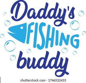 Daddy's fishing buddy. Fishing quote