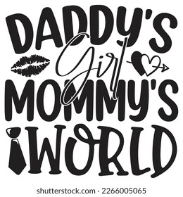 Daddy's Girl Mommy's World - Dad T-shirt And SVG Design. Happy Father's Day, Motivational Inspirational SVG Quotes T shirt Design, Vector EPS Editable Files.