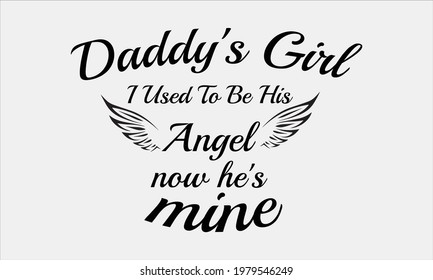 Daddy's Girl I Use To Be His Angel Now He Is Mine Father's Day Vector and Clip Art