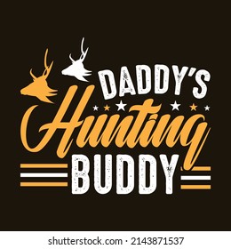 Daddy's hunting buddy - Typography Hunting T-shirt Design for custom apparel print.