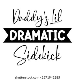 
Daddy's Lil Dramatic Sidekick T shirt