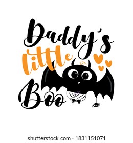 Daddy's Little Boo- funny phrase with cute bat for Halloween. Good for child hood, t shirt, poster, card, and gift design.