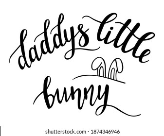 Daddys little bunny lettering vector. Spring season and Easter holidays quotes and phrases for cards, banners, posters, mug, scrapbooking, pillow case, phone cases and clothes design. 
