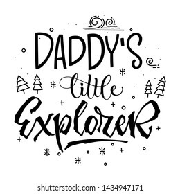 Daddy's little Explorer quote. Simple baby shower hand drawn lettering vector logo phrase. Script style text. Doodle pines, mountains, clouds, stars adn bubbles. 