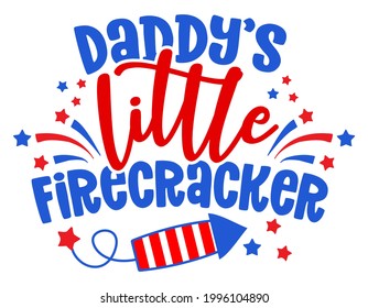 Daddy's little firecracker - Happy Independence Day July 4 lettering design illustration. Good for advertising, poster, announcement, invitation, party, greeting card, banner, gifts, printing press.