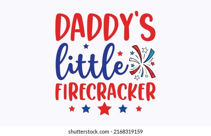 daddy's little firecracker - Happy Independence Day July 4 lettering design illustration. Patriotic rainbow shirt design.  Good for advertising, poster, announcement, invitation, parties, greeting 