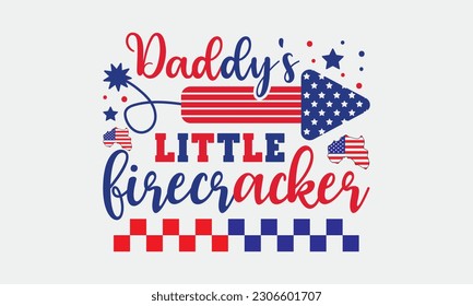 Daddy's little firecracker svg, 4th of July svg, Patriotic , Happy 4th Of July, America shirt , Fourth of July, independence day usa memorial day typography tshirt design vector file