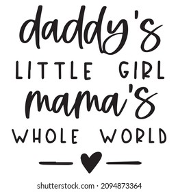 daddy's little girl mama's whole world background inspirational quotes typography lettering design