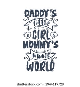 Daddy's little girl and Mommy's whole world. Mothers day lettering quote design.