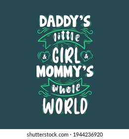 Daddy's little girl  Mommy's whole world. Mothers day lettering quote design.