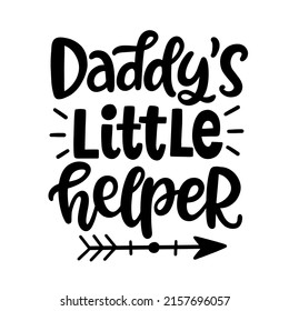 Daddy's Little Helper hand lettered quote. Father's Day Funny T-shirt print, greeting card, baby apparel, mug design, typography poster with vector brush modern calligraphy. 