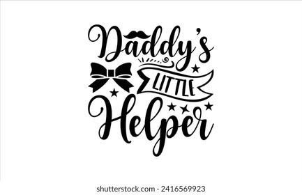 Daddy's little helper - New Born Baby T Shirt Design, Hand drawn lettering and calligraphy, simple, lettering For stickers, mugs, etc.