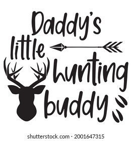 daddy's little hunting buddy logo inspirational positive quotes, motivational, typography, lettering design