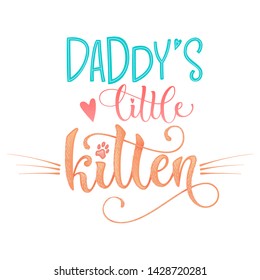 Daddy's little kitty quote. Color baby shower hand drawn calligraphy style lettering phrase. Boho elements, whiskers decor. Boy, girl card, poster, print, stiker, shirt design.