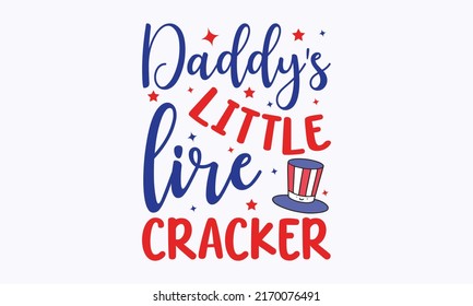 daddy's little lire cracker -  4th of July fireworks svg for design shirt and scrapbooking. Good for advertising, poster, announcement, invitation, Templet svg